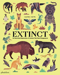 Extinct an illustrated exploration of animals that have di