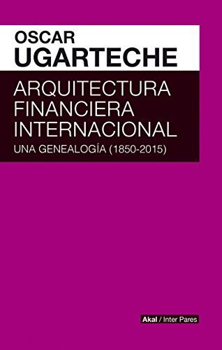 Arquitectura financiera internacional una genealogia 1850 2