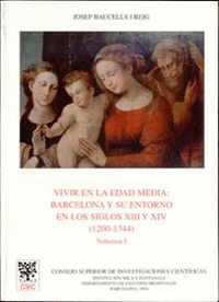 Vivir en la Edad Media: Barcelona y su entorno en los siglos XIII y XIV (1200-1344). Vol. I