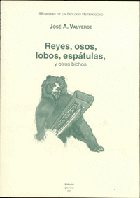 Memorias de un biólogo heterodoxo. Tomo VI. Reyes, osos, lobos, espátulas y otros bichos