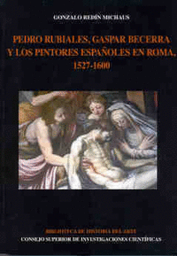 Pedro Rubiales, Gaspar Becerra y los pintores españoles en Roma (1527-1600)