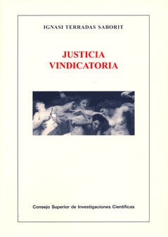 Justicia vindicatoria : de la ofensa e indefensión a la imprecación y el oráculo, la vindicta y el talión, la ordalía y el juramento, la composición y la reconc