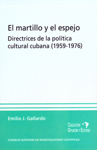El martillo y el espejo : directrices de la política cultural cubana (1959-1976)