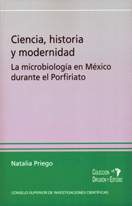 Ciencia, historia y modernidad : la microbiología en México durante el Porfiriato