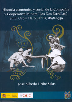 Historia económica y social de la Compañía y Cooperativa Minera Las Dos Estrellas en El Oro Y Tlalpujahua, 1898-1959