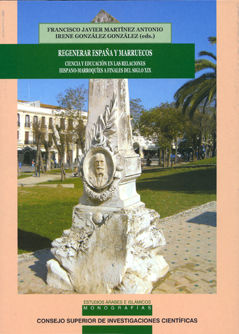 Regenerar España y Marruecos. Ciencia y educación en las relaciones hispano-marroquíes a finales del siglo XIX