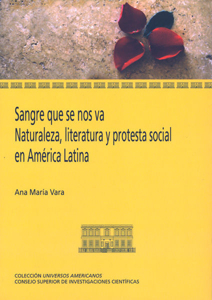 Sangre que se nos va : naturaleza, literatura y protesta social en América latina