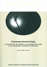 Etnoarqueomusicología : la producción de sonidos y la reproducción social en las sociedades cazadoras-recolectoras