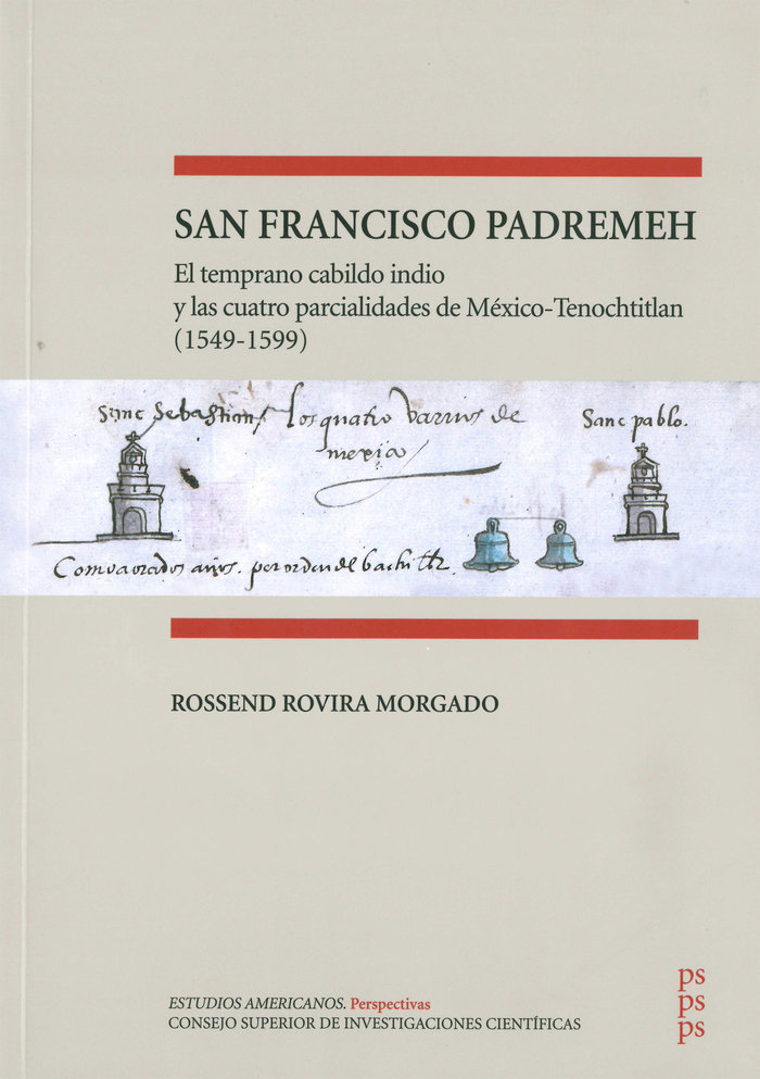 San Francisco Padremeh : el temprano cabildo indio y las cuatro parcialidades de México-Tenochtitlan (1549-1599)
