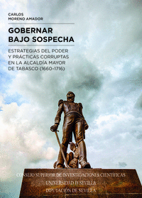 Gobernar bajo sospecha: estrategias del poder y prácticas corruptas en la Alcaldía Mayor de Tabasco (1660-1716)