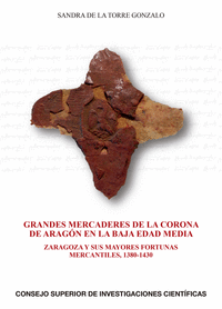 Grandes mercaderes de la Corona de Aragón en la Baja Edad Media : Zaragoza y sus mayores fortunas mercantiles, 1380-1430