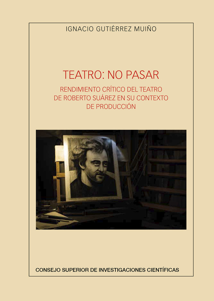 Teatro: no pasar : rendimiento crítico del teatro de Roberto Suárez en su contexto de producción