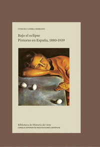 Bajo el eclipse : pintoras en España, 1880-1939