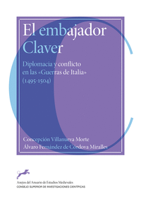 El embajador Claver : diplomacia y conflicto en las Guerras de Italia (1495-1504)