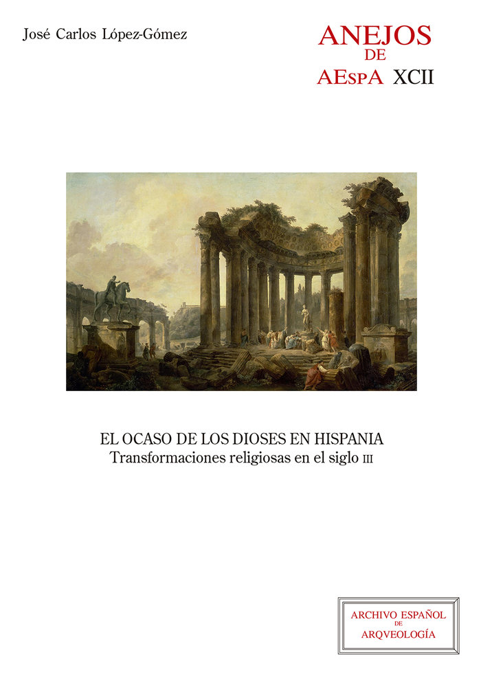 El ocaso de los dioses en Hispania : transformaciones religiosas en el siglo III
