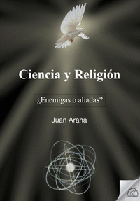 Ciencia y religion. ¿enemigas o aliadas?