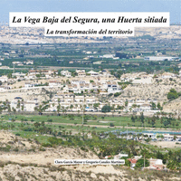 La Vega Baja del Segura, una huerta sitiada