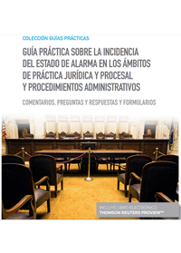 Guía práctica sobre la incidencia del Estado de Alarma en los ámbitos de práctica jurídica y procesal y procedimientos administrativos (Papel + e-book)