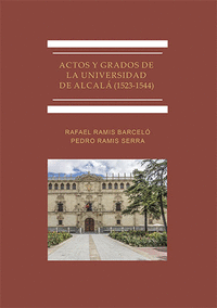 Actos y grados de la universidad de alcala (1523-1544)