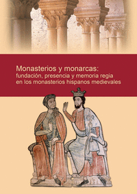 Monasterios y monarcas: fundacion, presencia y memoria regia