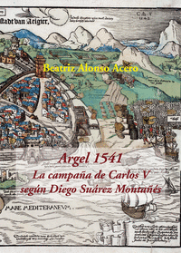 Argel 1541 la campaña de carlos v segun diego suarez monta