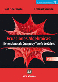 Ecuaciones Algebraicas: Extensiones de cuerpos y teoría de Galois