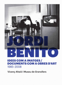 Jordi Benito. Idees com a imatges/Documents com a obres d'art 1985 - 2008