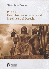 Praxis. Una introducción a la moral, la política y el Derecho