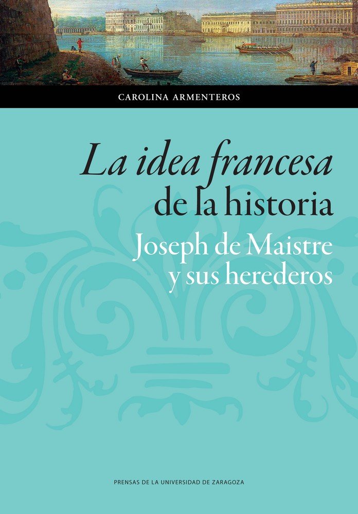 Mecánica egipcio exceso La idea francesa de la historia: Joseph de Maistre y sus herederos -  Librería Estrella