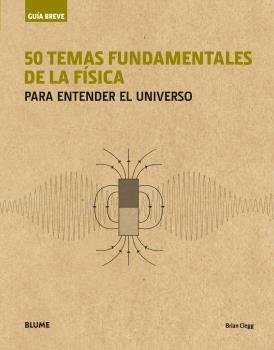 Guia breve. 50 temas fundamentales de la fisica (rustica)