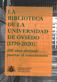 La Biblioteca de la Universidad de Oviedo (1770-2020): 250 años abriendo puertas al conocimiento