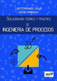 Solucionario Teórico y Práctico de Ingeniería de Procesos