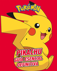 Pikachu. Guía esencial definitiva (Colección Pokémon)