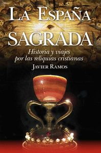 La españa sagrada. historia y viajes por las reliquias crist