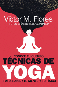 Conoce tu cuerpo tecnicas de yoga para sanar tu mente y tu