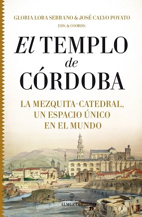 El Templo de Córdoba. La Mezquita-Catedral, un espacio único en el mundo
