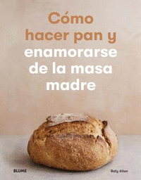 Como hacer pan y enamorarse de la masa madre