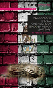 Invocando el pasado: cine histórico y estado en mÉxico (1971-1976)