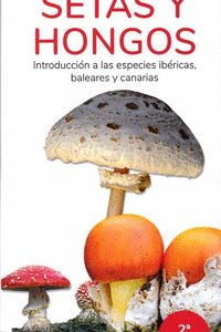 Setas y hongos. introduccion a las especies ibericas, baleares y