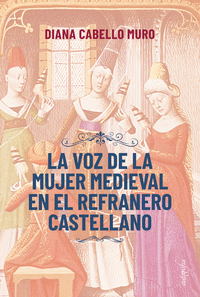La voz de la mujer medieval en el refranero castellano
