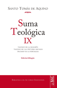 Suma teológica. IX (2-2 q. 80-140): Tratado de la religión/ Tratado de las virtudes sociales/ Tratado de la fortaleza