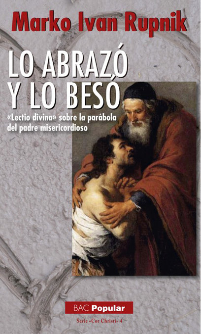 Lo abrazó y lo besó. «Lectio divina» sobre la parábola del padre  misericordioso - LeoVeo