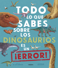 Todo lo que sabes sobre los dinosaurios es un error