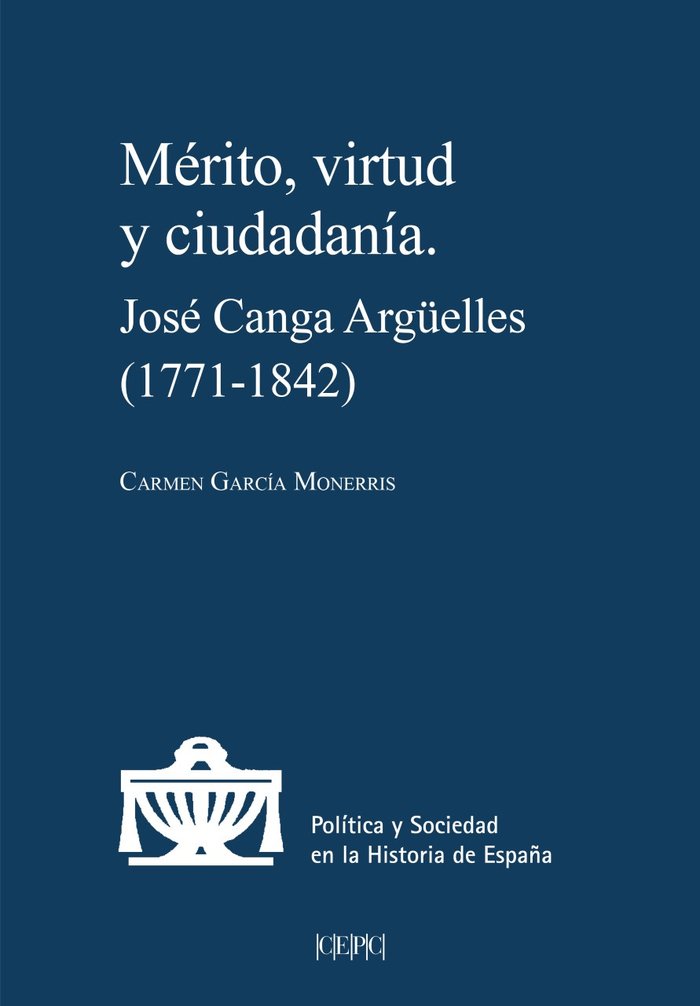Merito, virtud y ciudadania. jose canga arguelles (1771-1842)