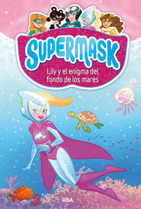 Supermask 5 lily y el enigma del fondo de los mares
