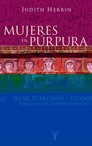 Mujeres en púrpura. Soberanas del medievo bizantino