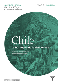 Chile 5. 1960/2010. La búsqueda de la democracia