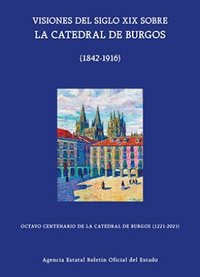 Visiones del siglo xix sobre la catedral de burgos (1842-1916)