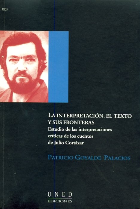 La interpretación, el texto y sus fronteras. Estudio de las  interpretaciones críticas de los cuentos de Julio Cortázar - Librería Rima