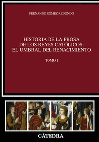 Historia de la prosa de los Reyes Católicos: el umbral del Renacimiento. Tomo I